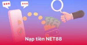 Nạp tiền NET88 - Dễ dàng, thuận tiện và an toàn