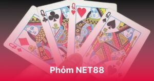 Phỏm NET88 - Tính toán tỉ mỉ nắm chắc phần thắng